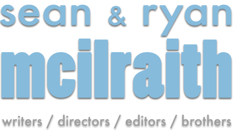 SEAN & RYAN McILRAITH - writers / directors / editors / brothers