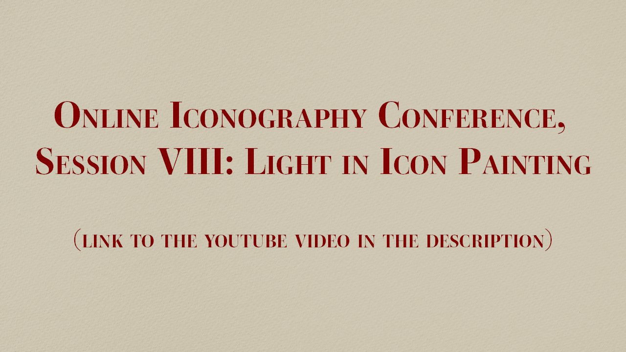 Online Iconography Conference, Session VIII: Light in Icon Painting