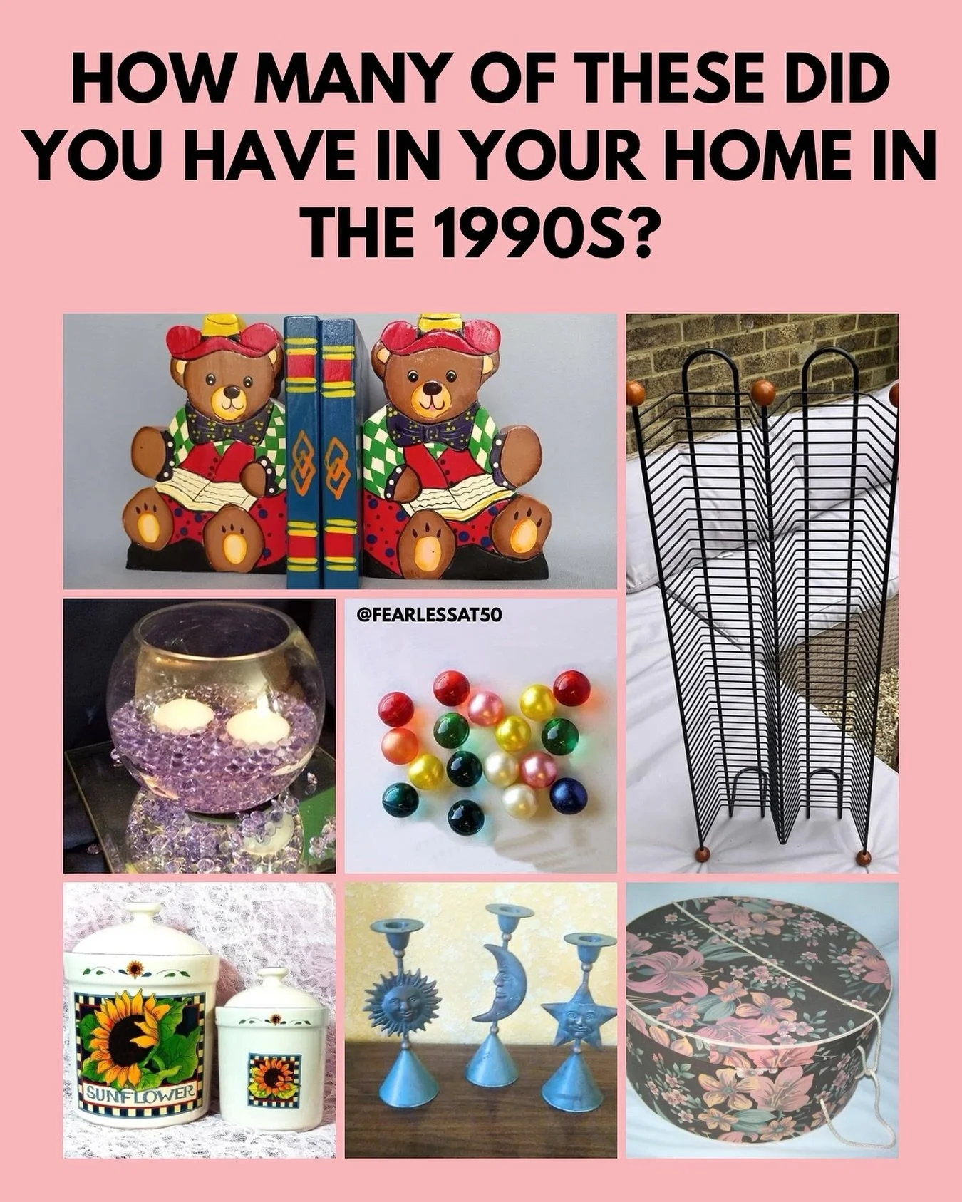 Hat box ✔️
Suns and moons ✔️
Sunflowers ✔️
CD rack with wooden balls✔️
Book ends ✔️
Bath pearls ✔️
Floating candles and glass stones ✔️

We sure loved a bit of chintz in the 1990s! Which of these did you have? 

#1990s #90shome #genx #over50women #no