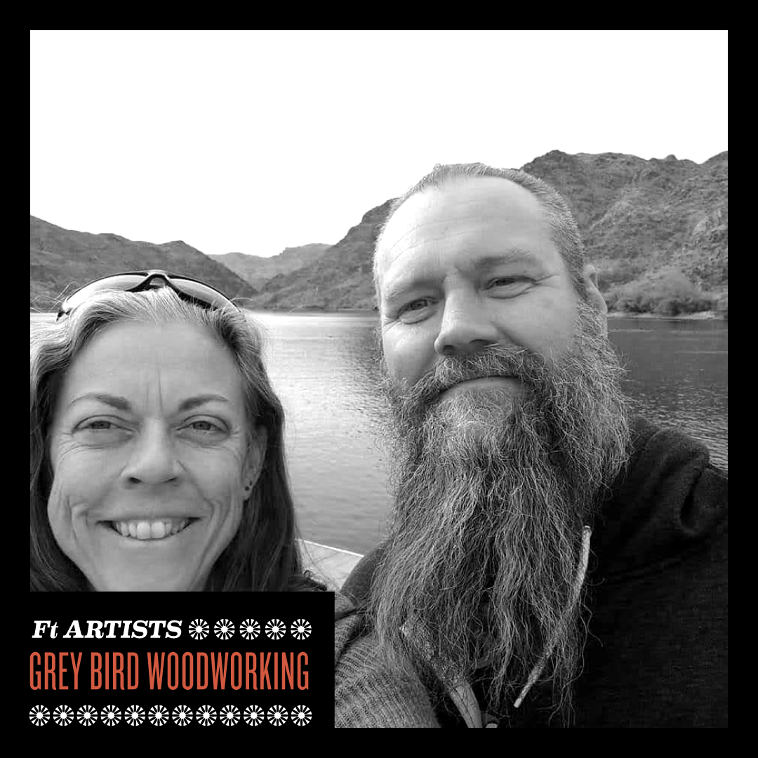 Ft Artist | Grey Bird Woodworking