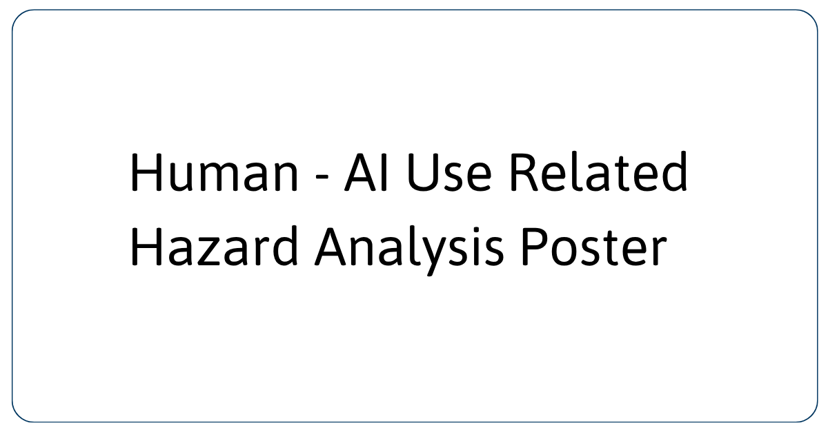 Human - AI Use Related Hazard Analysis Poster