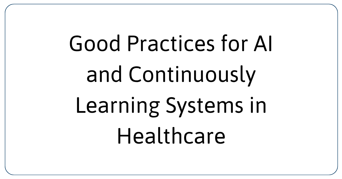 Good Practices for AI and Continuously Learning Systems in Healthcare