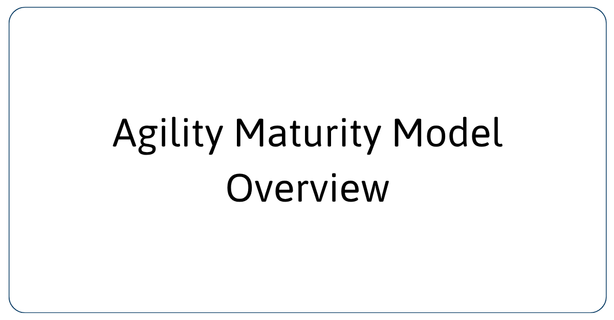 Agility Maturity Model Overview