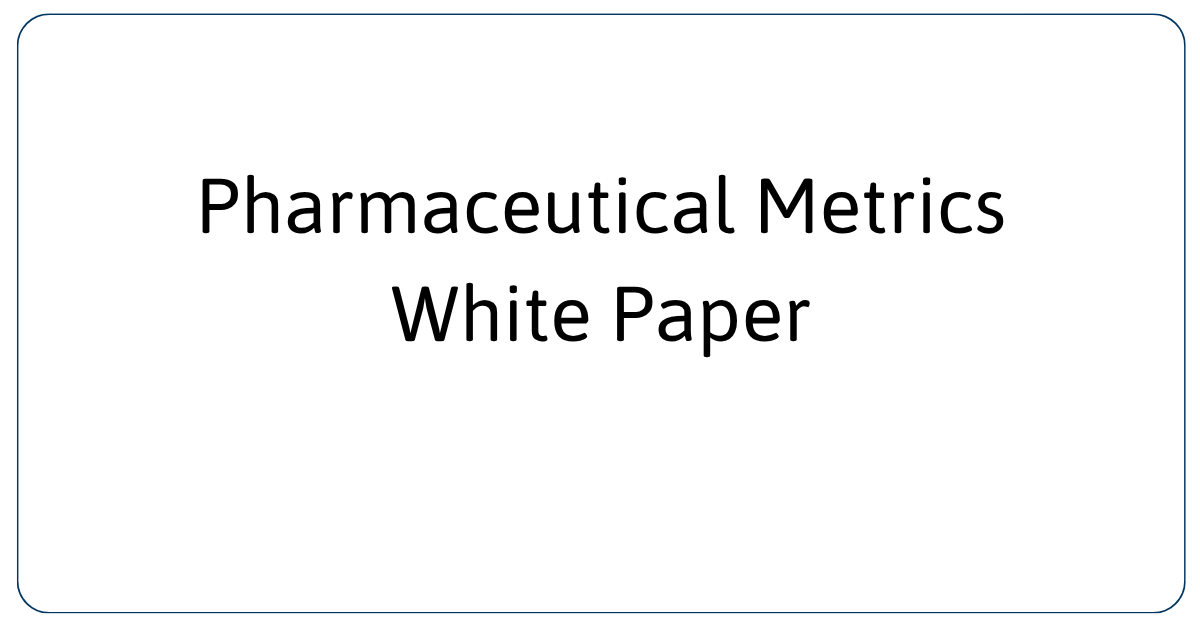 Pharmaceutical Metrics White Paper