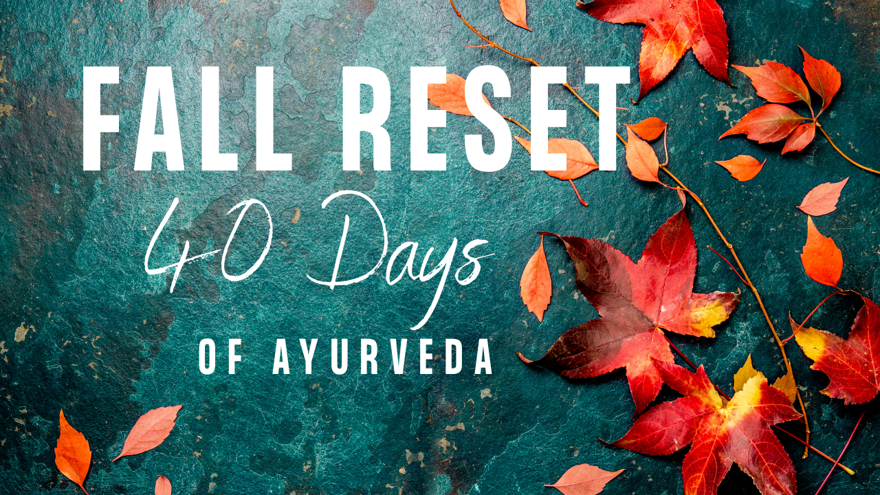 Fall Reset: 40 Days of Ayurveda 