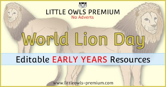   CLICK HERE  to find ‘WORLD LION DAY’ resources on our ‘ENDANGERED ANIMALS’ PAGE.   &lt;&lt;-BACK TO ‘TOPICS’ MENU PAGE    