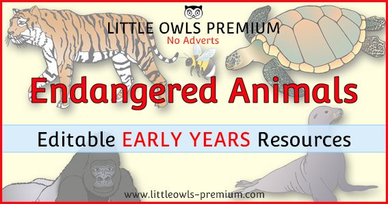 Printable Endangered Animals - Early Years/EYFS/Preschool/Pre-K Editable Topic  Activities/Resources — Little Owls : Premium - 'A Little Owls Resources'  website
