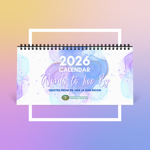 2026 Desktop Calendar: Words to Live By – Quotes from Dr. Hak Ja Han Moon