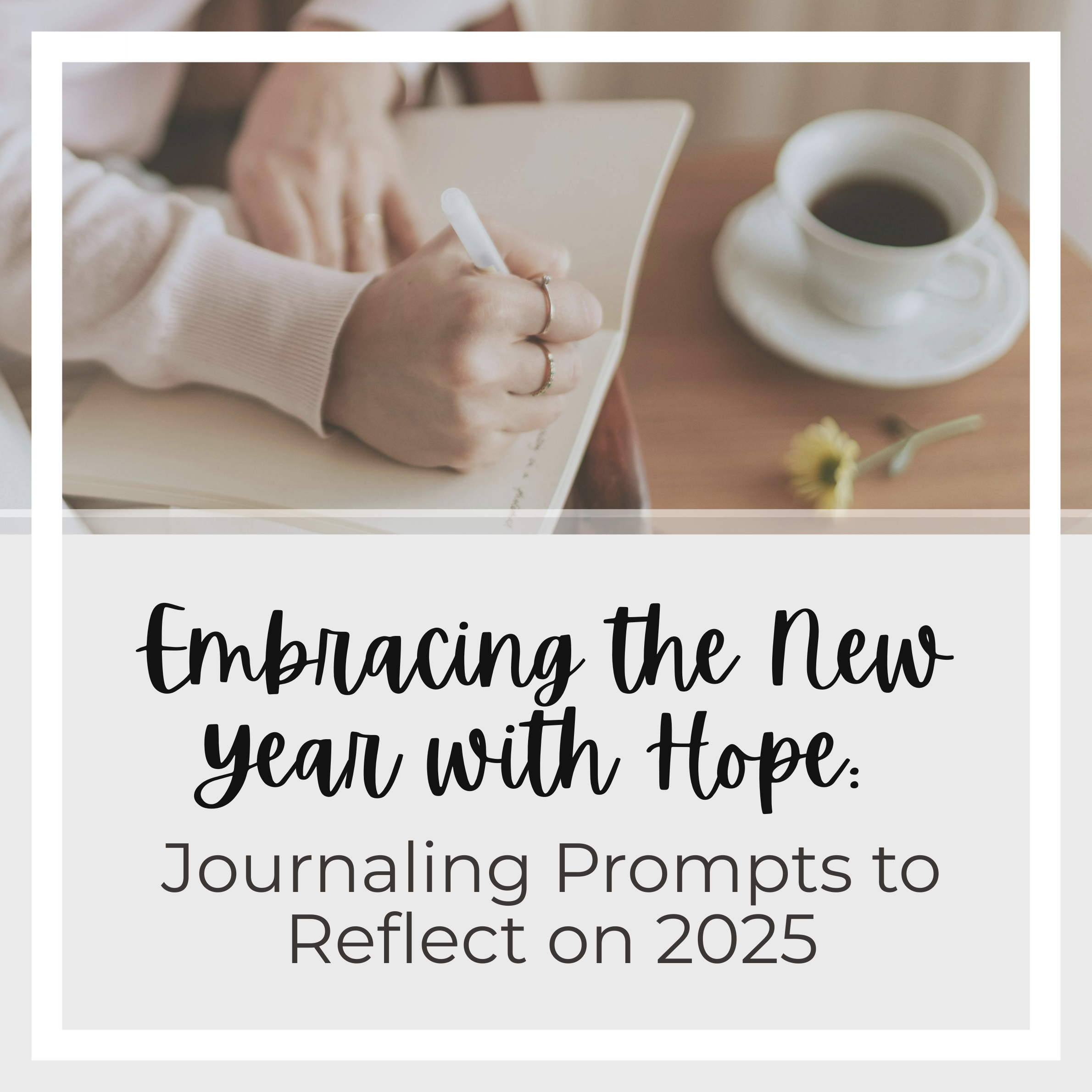 Embracing the New Year with Hope: Journaling Prompts to Reflect on 2025