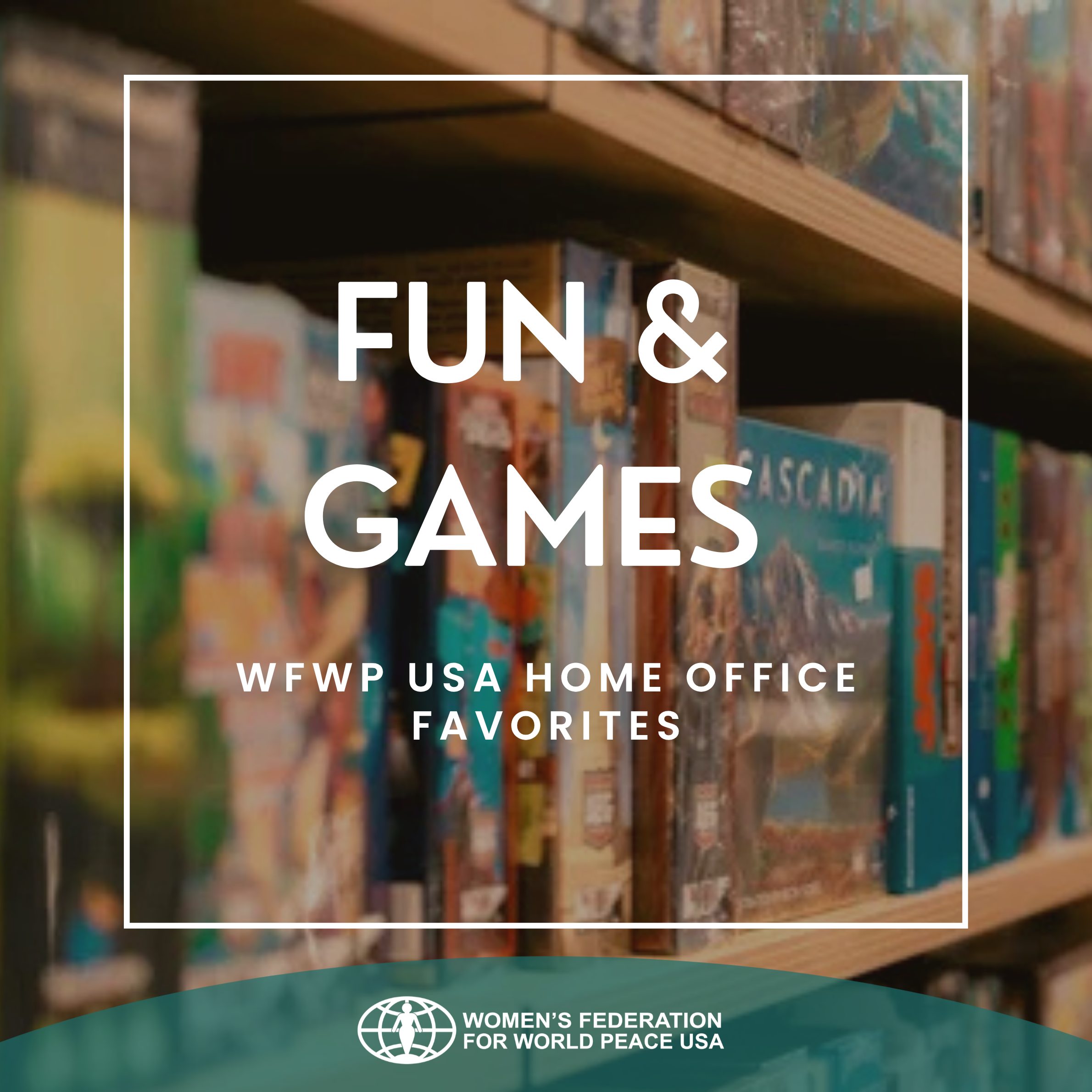 Fun Games for Families: WFWP USA Home Office Favorites