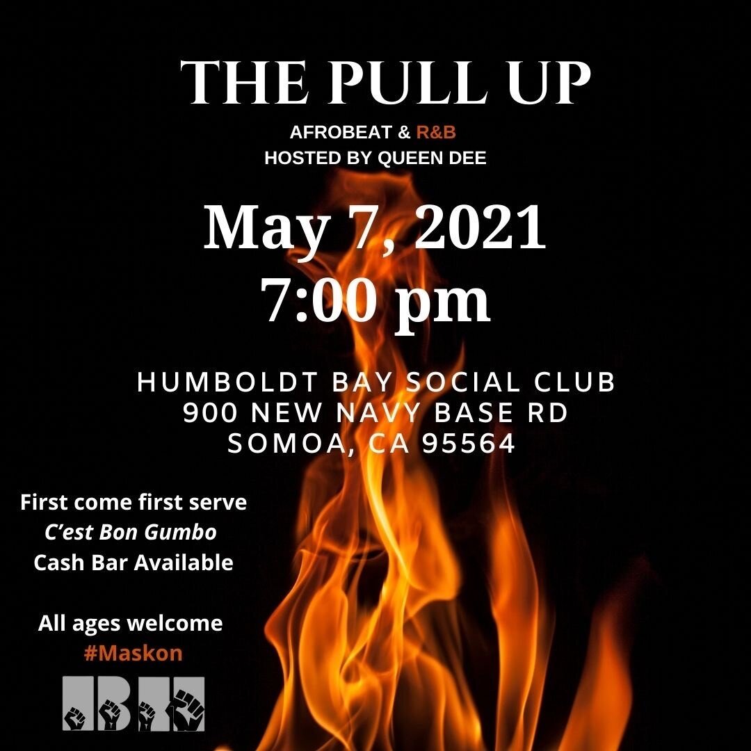 The Pull Up! 
May 7th 7pm 

Black &amp; Brown hang out for all ages hosted by Queen Dee.  Afrobeat, R&amp;B and gumbo dinner from C&rsquo;est Bon Gumbo! Drinks for purchase. 

Meet us, masked up at 

The Humboldt Bay Social Club  @HumboldtBaySocialCl