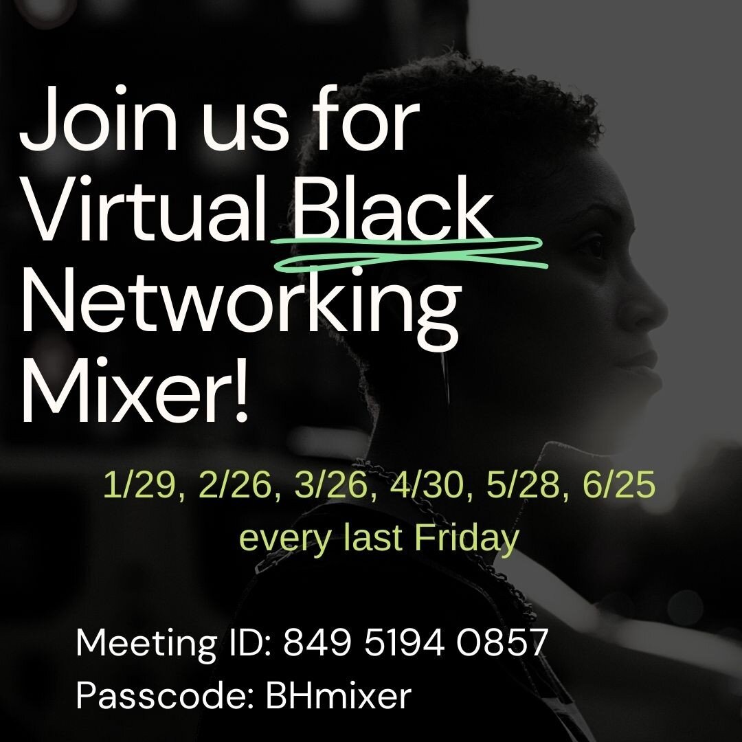 Tap in for our Black Networking Mixer THIS FRIDAY @ 5:30pm PST!!

Meeting ID: 849 5194 0857

PW: BHMixer 

A networking event EXCLUSIVELY for People who identify as Black, African American, African, or from anywhere within the African Diaspora. 

Enj