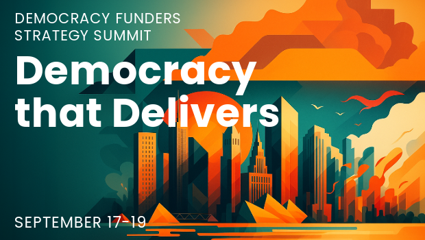 Democracy Funders Strategy Summit: Democracy that Delivers September 17-19, 2025