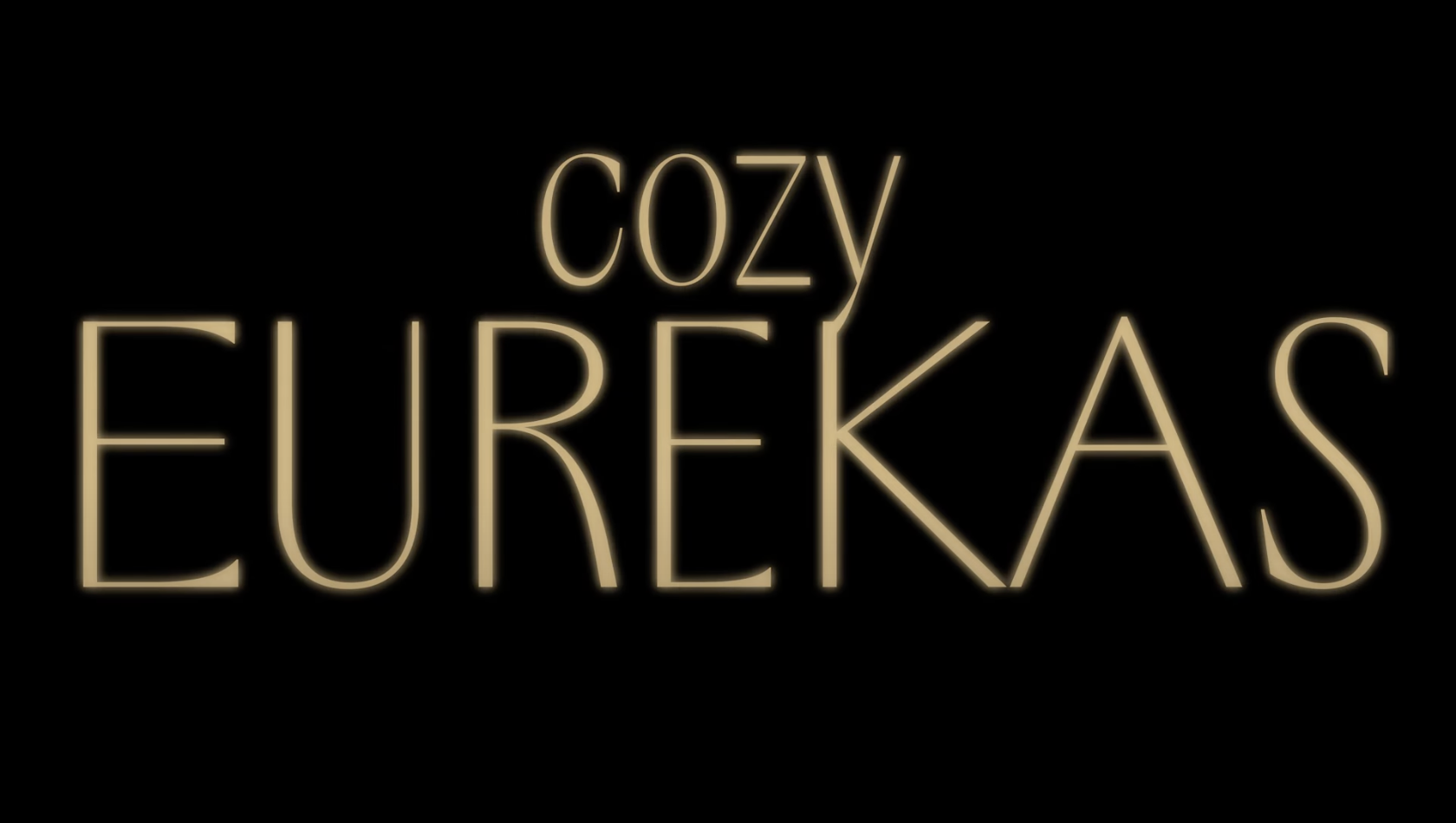 Cozy Eurekas