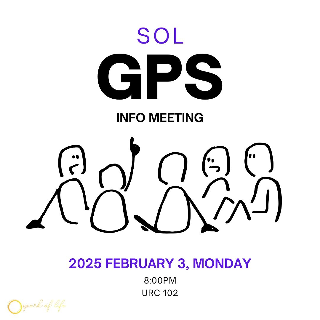 Hello SOL:) We will be having our introductory meeting for GPS(God Provides Solutions) THIS COMING MONDAY, in URC102 at 8PM so hope to see you there😼