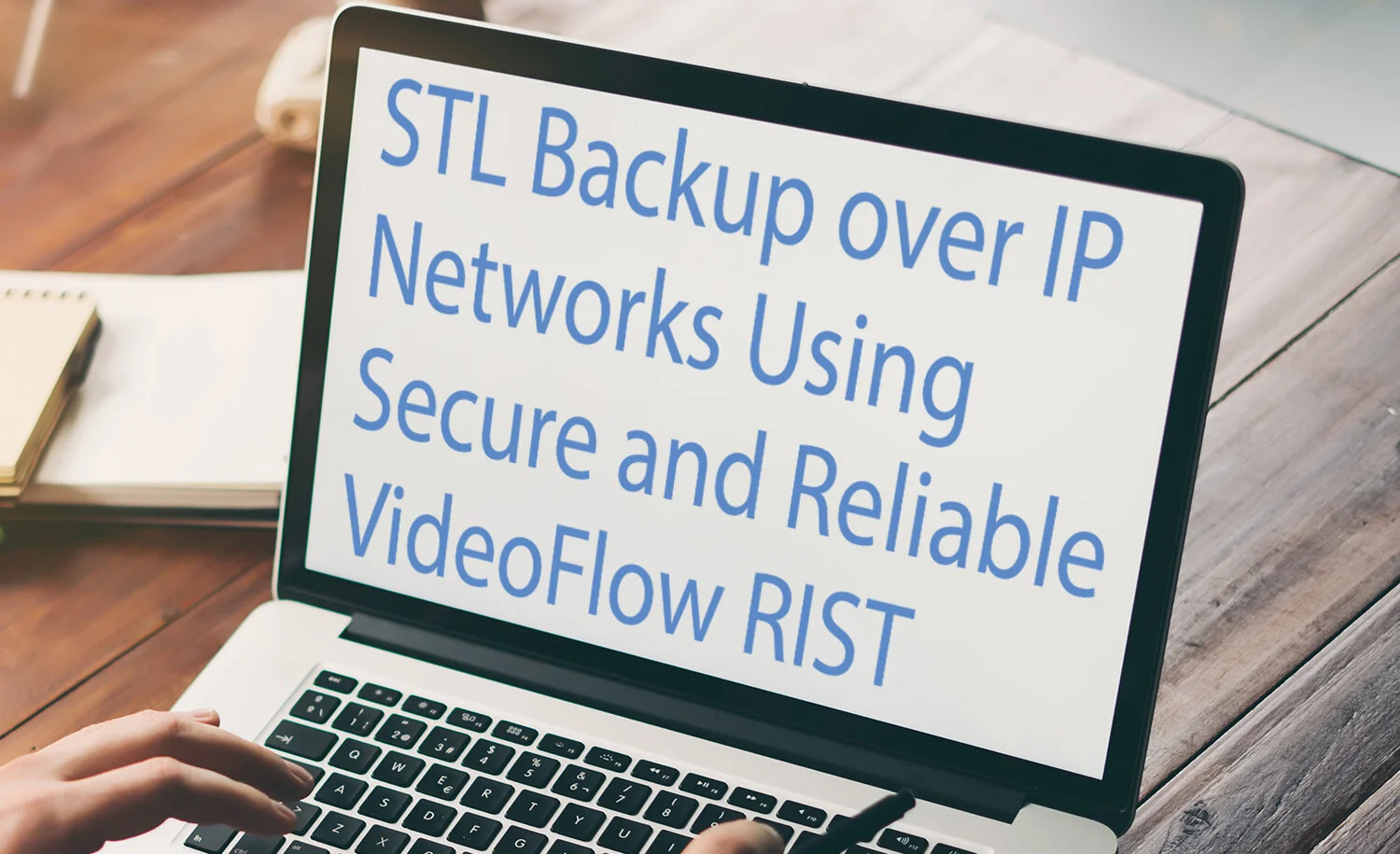STL Backup over IP Networks Using Secure and Reliable VideoFlow RIST