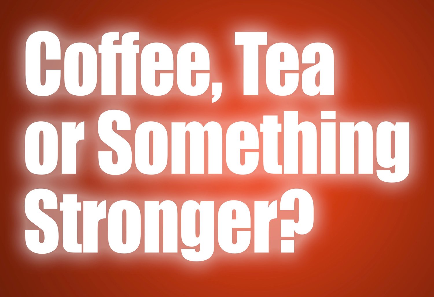 Trailer for Coffee, Tea or Something Stronger?