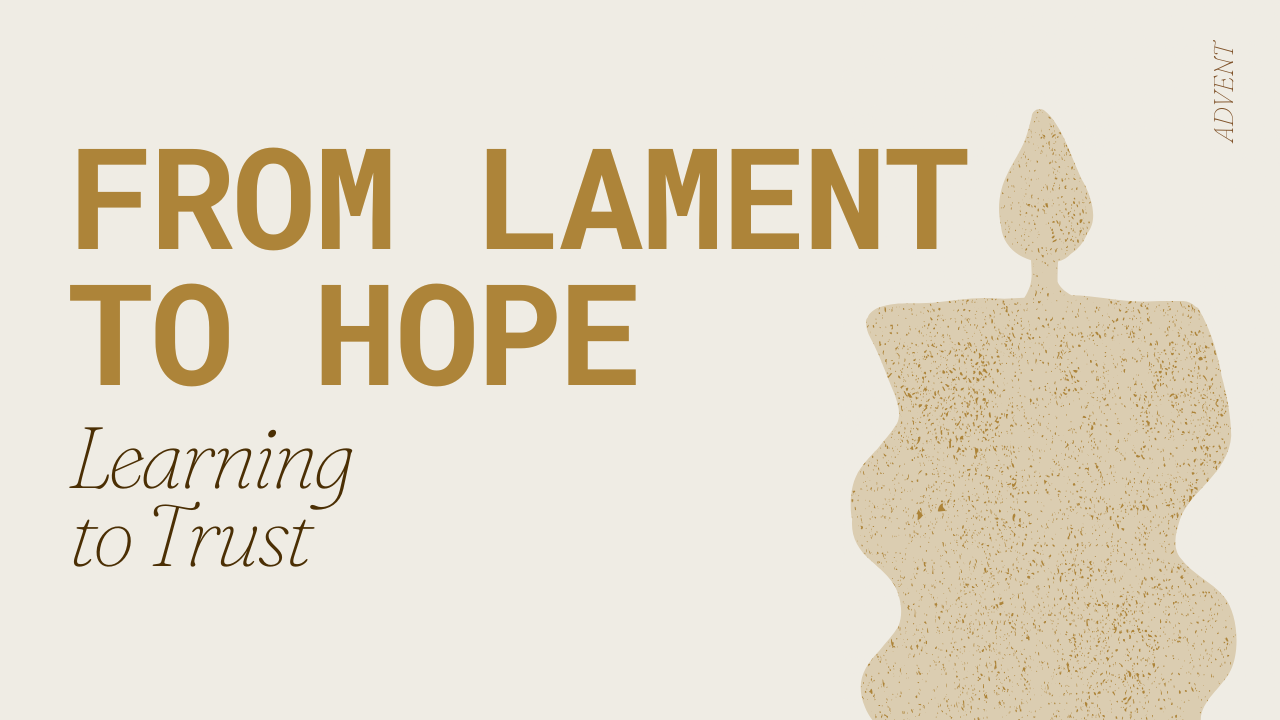 Advent Three | From Lament To Hope | Learning To Trust | Mark Earey
