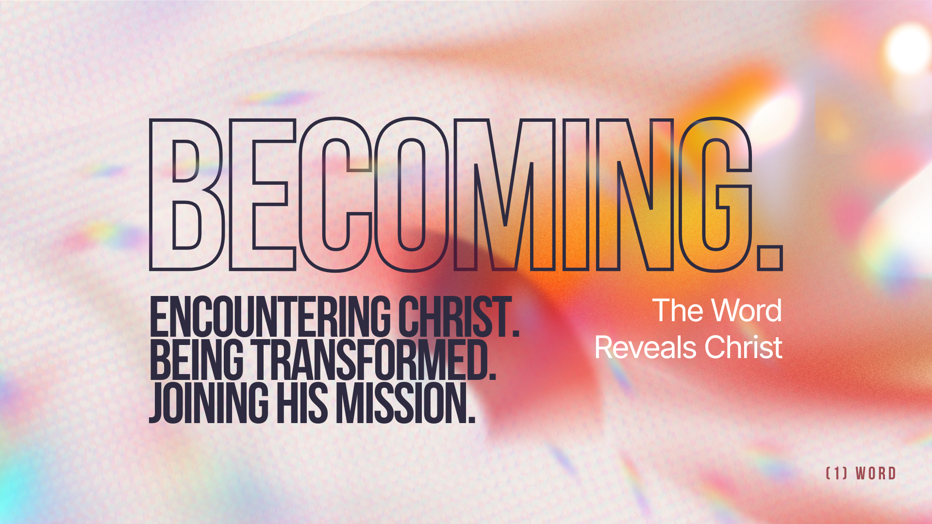 Becoming: Encountering Christ. Being Transparent. Joining His Mission| The Word Reveals Christ | Jon Tattersall