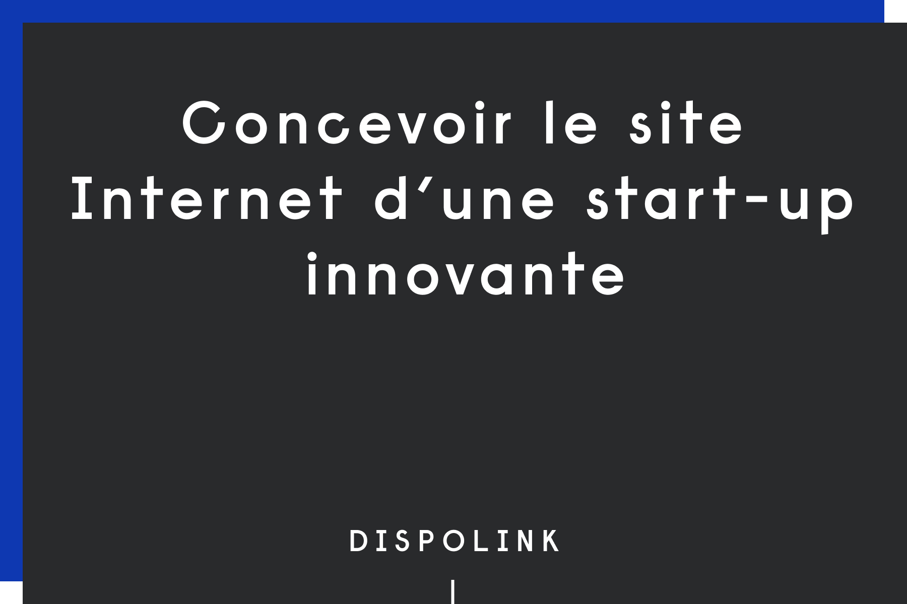 Concevoir le site Internet d’une start-up innovante