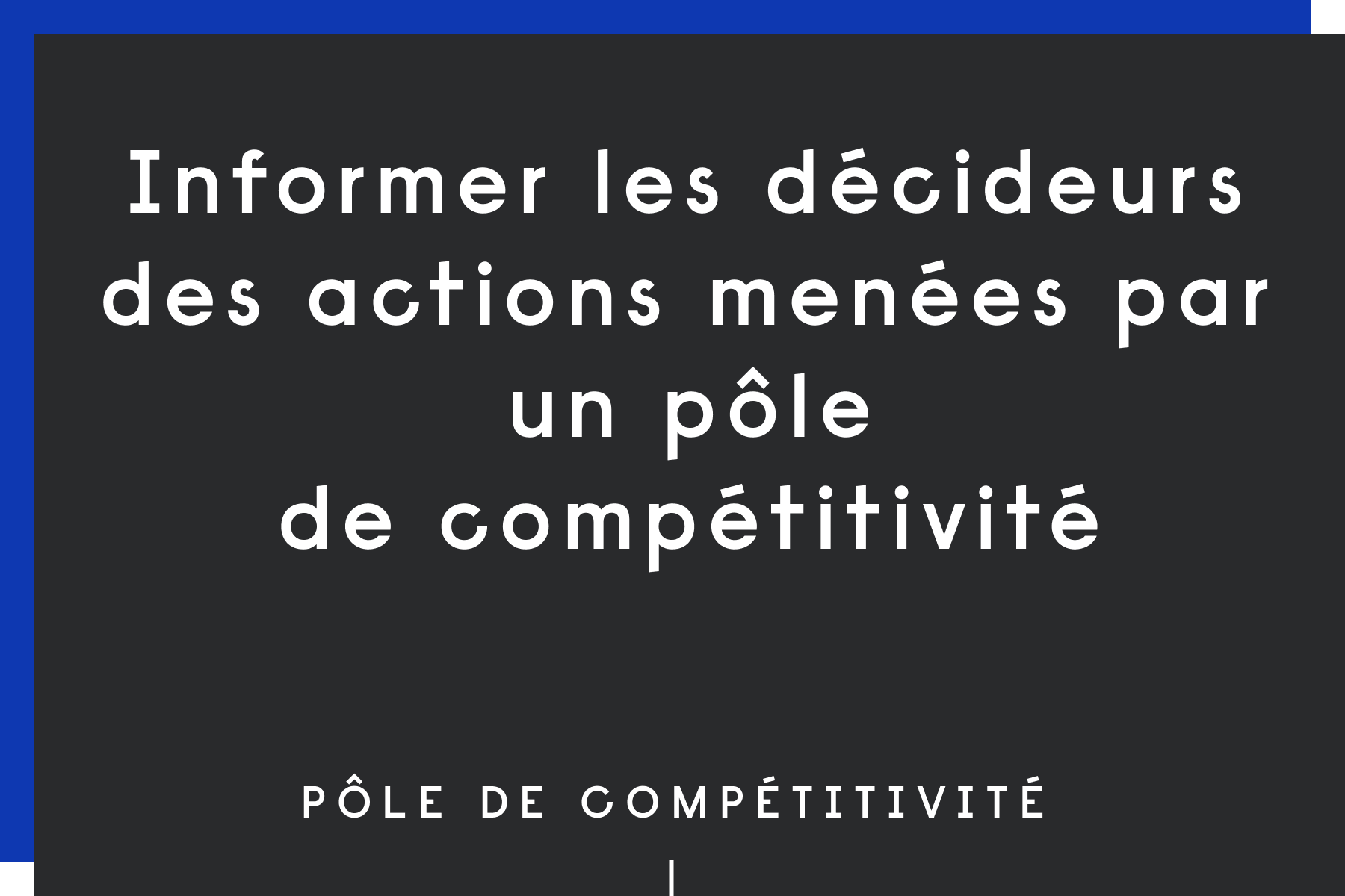 Informer les décideurs des actions menées par un pôle de compétitivité