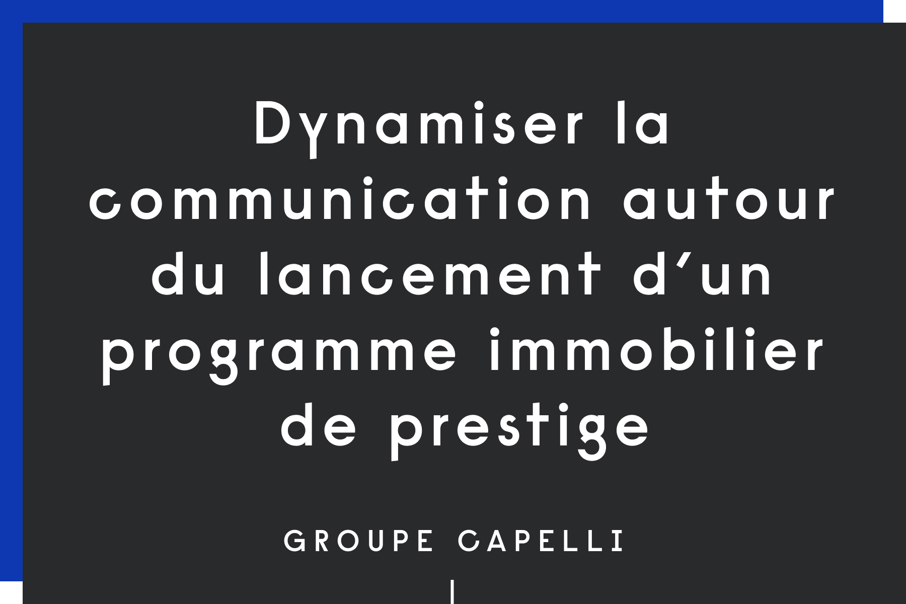 Dynamiser la communication autour du lancement d’un programme immobilier de prestige