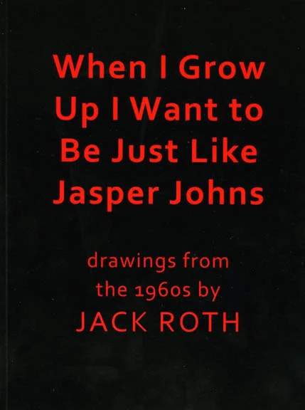 Jack Roth: When I Grow Up I Want to Be Just Like Jasper Johns