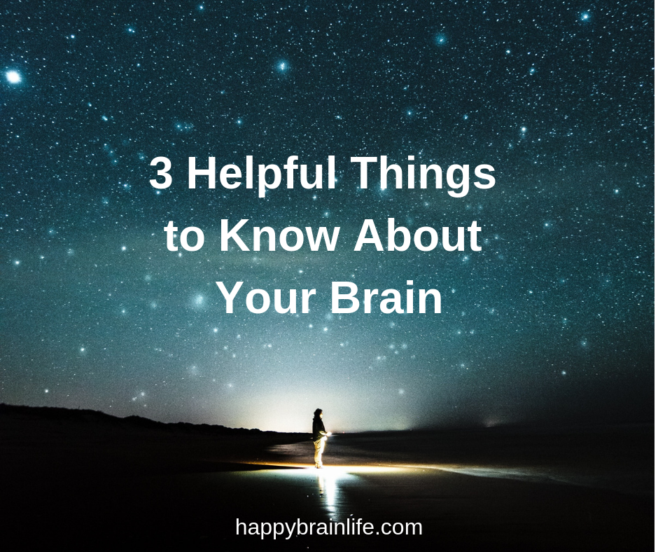 3 Helpful Things to Know About Your Brain