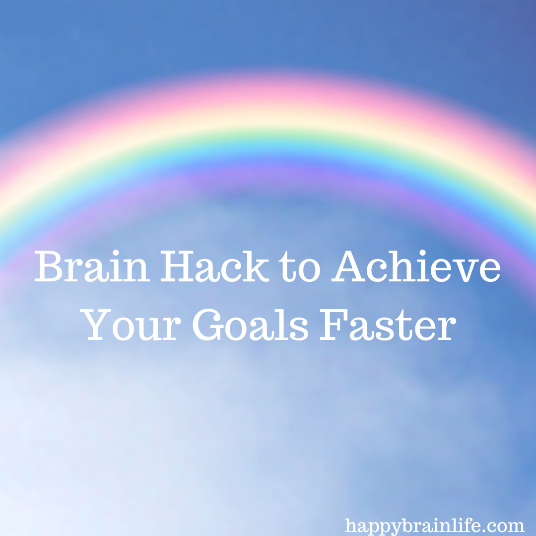 Brain Hack to Achieve Your Goals Faster — Happy Brain Life