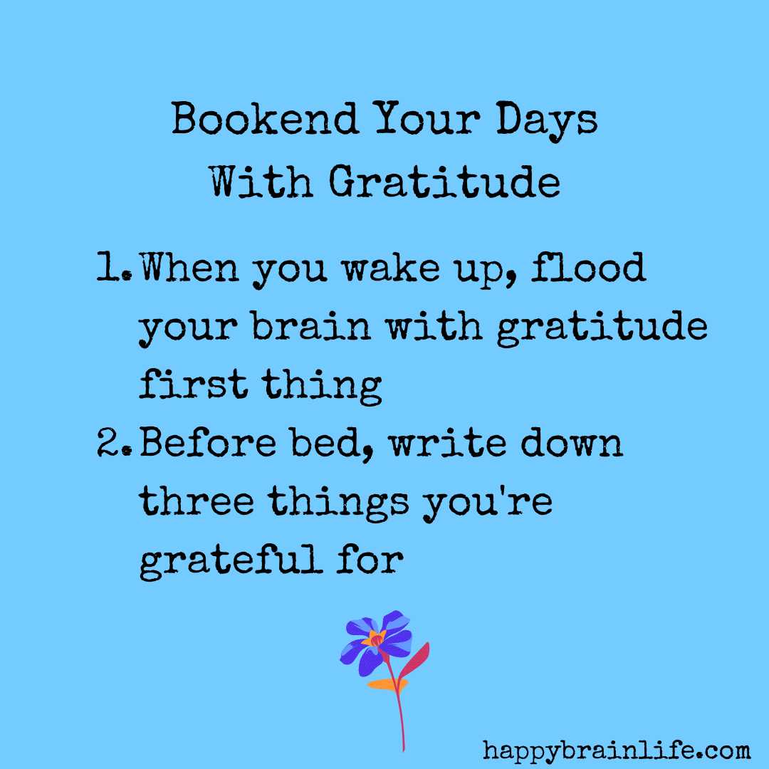 Bookend Your Days With Gratitude — Happy Brain Life