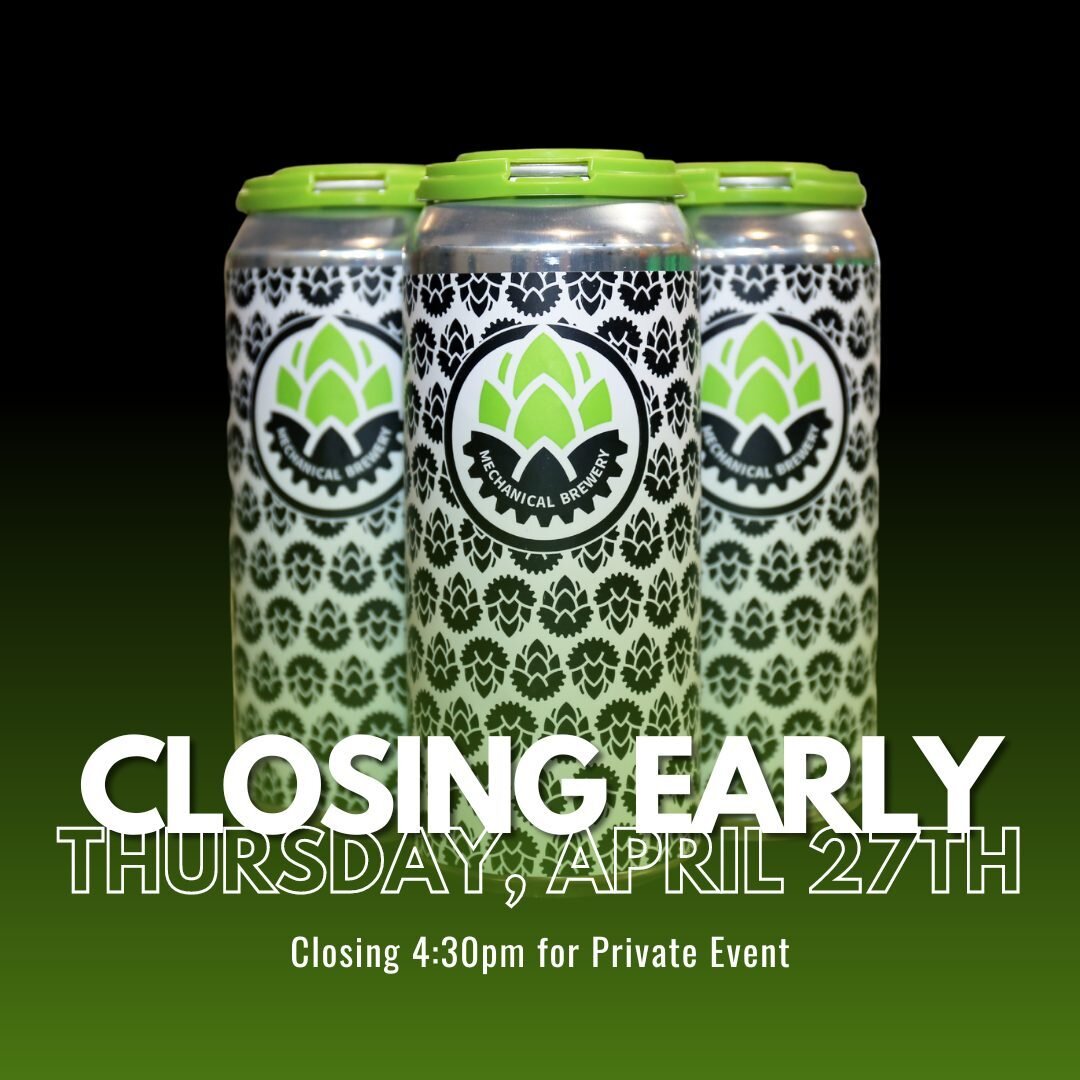 We will be closing early today at 4:30pm for a private event. Hope you'll stop in for a drink or take-out between 3-4:30pm #mechanicalbrewery #drinklocal