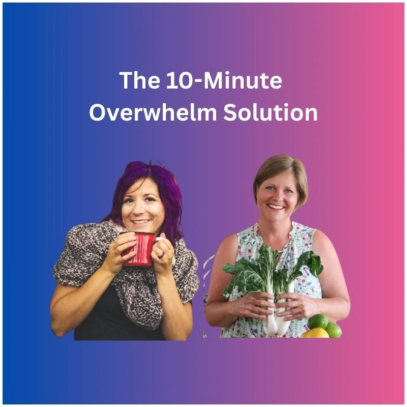 The 10 Minute Overwhelm Solution