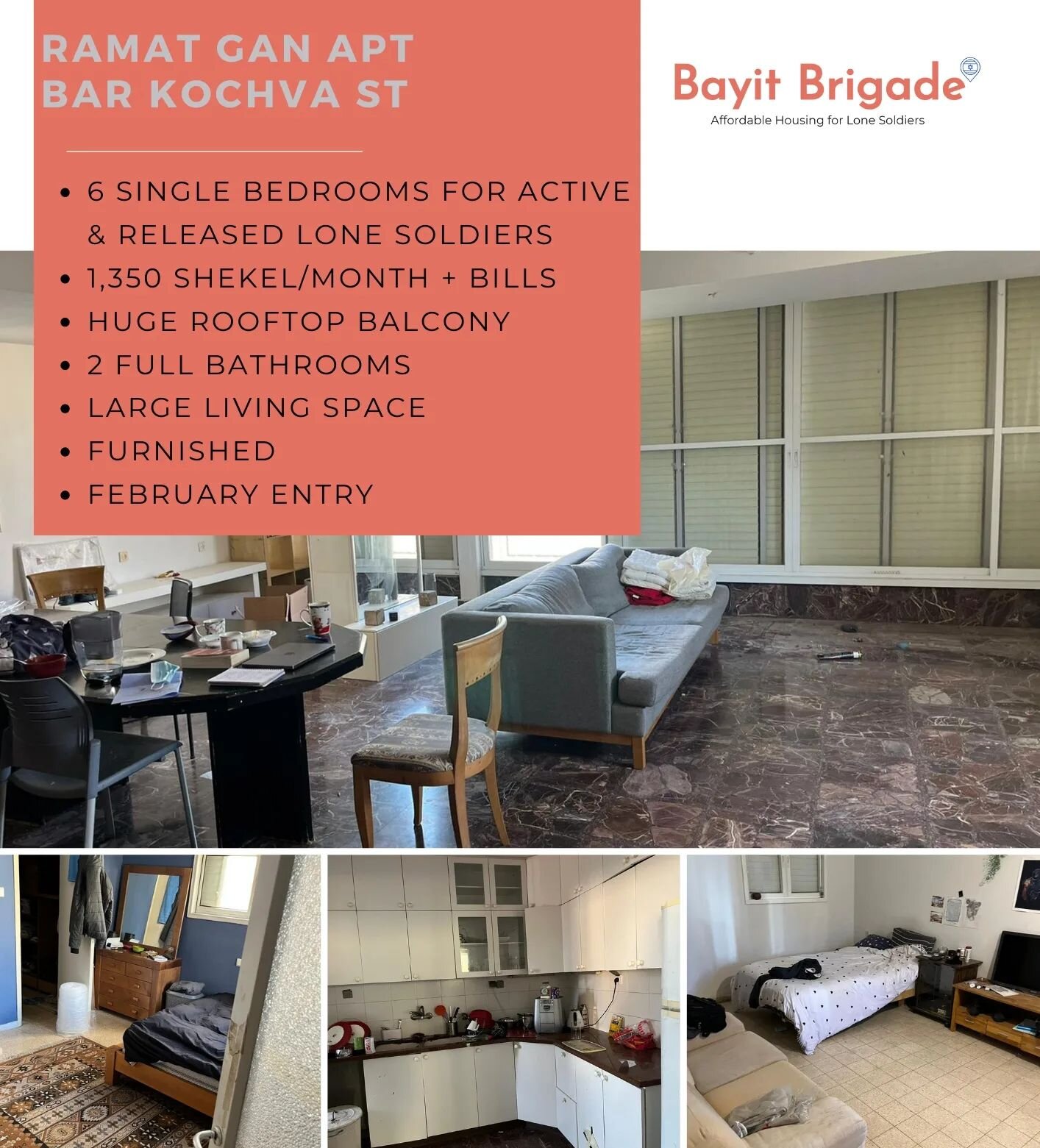 We are excited to announce a new apartment opening in Ramat Gan. 
6 single bedrooms and 2 full bathrooms,  including rooftop balcony. 
Open house this Friday,  February 11 from 10:30 - 13:30. 
Must RSVP and confirm coming with tamar@bayitbrigade.org 