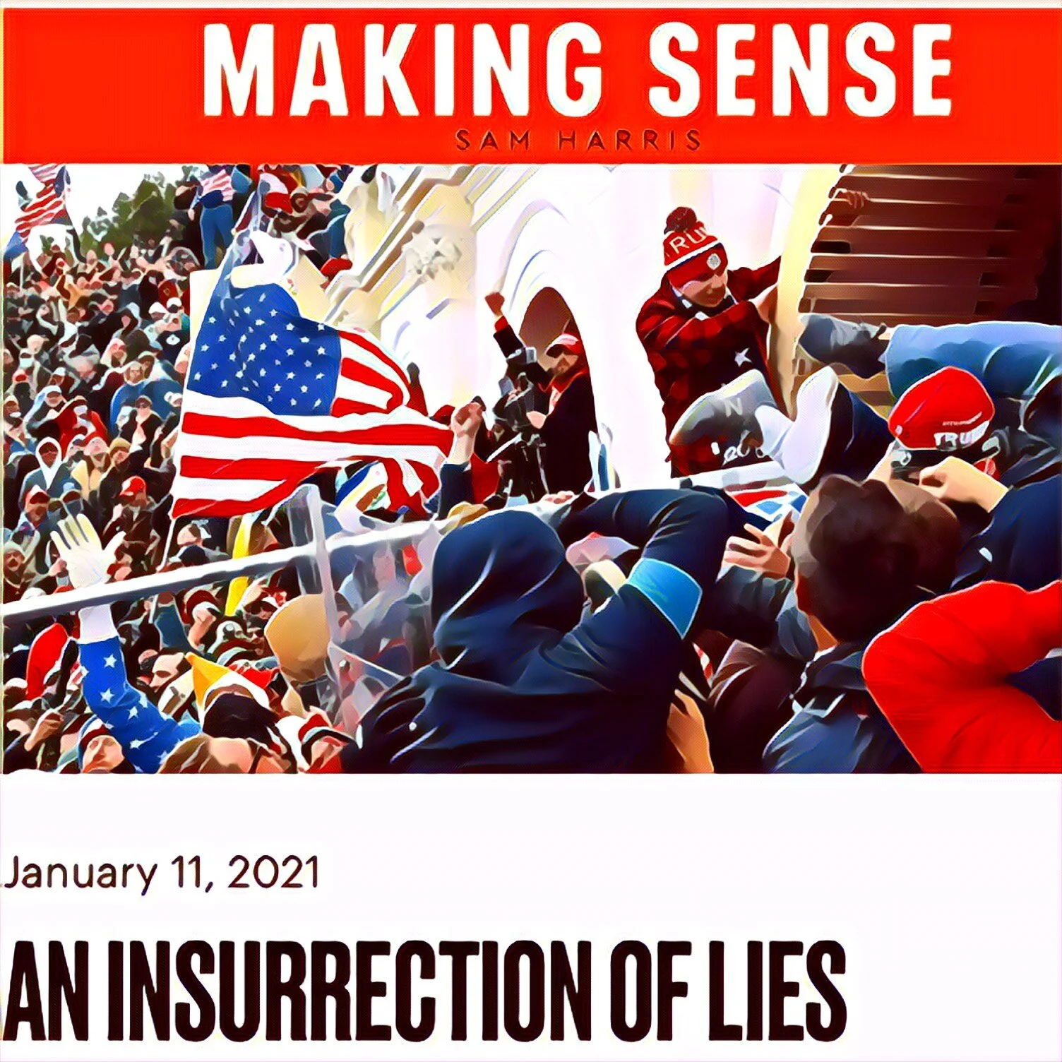 Sam Harris, “An Insurrection of Lies,” Making Sense Podcast #230 (Transcript)