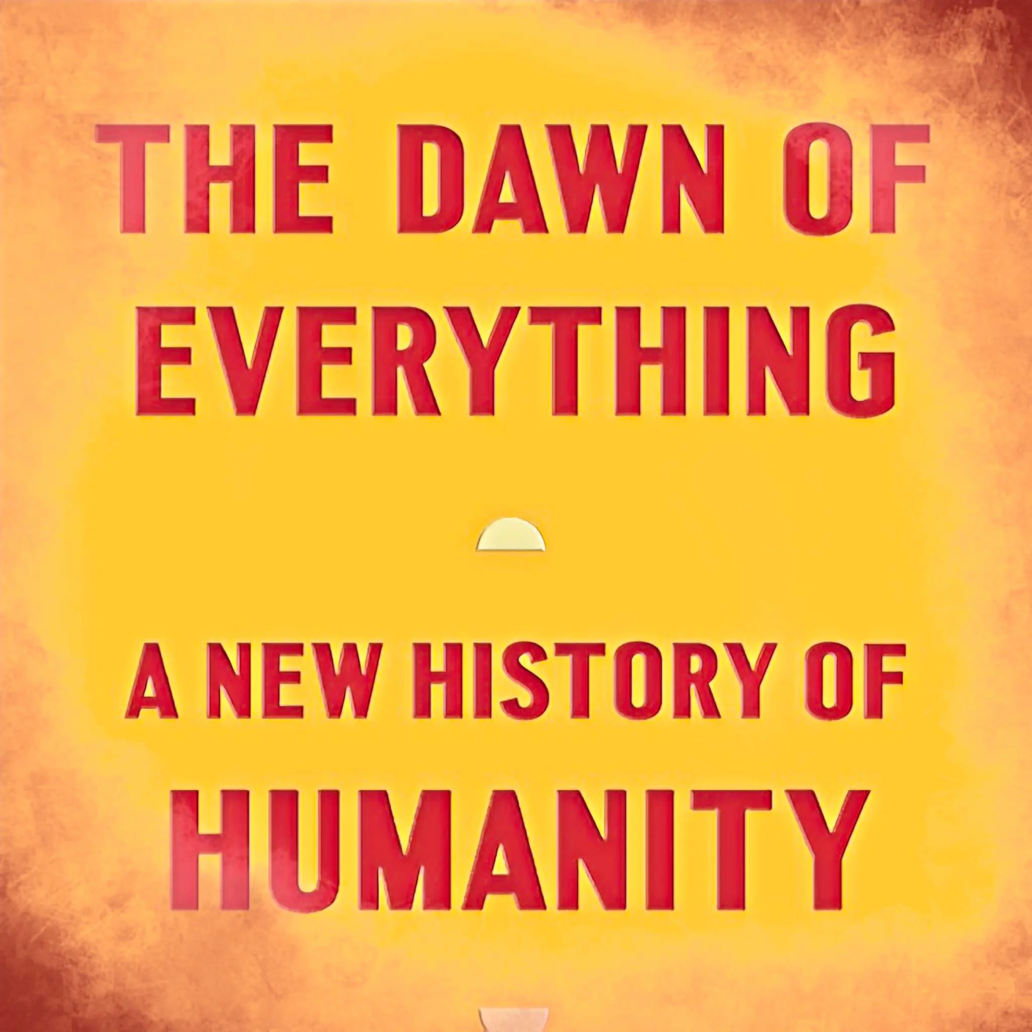 The Really Insidious Element of Rousseau’s Legacy: A Selection from David Graeber &amp; David Wengrow’s The Dawn of Everything (2021)