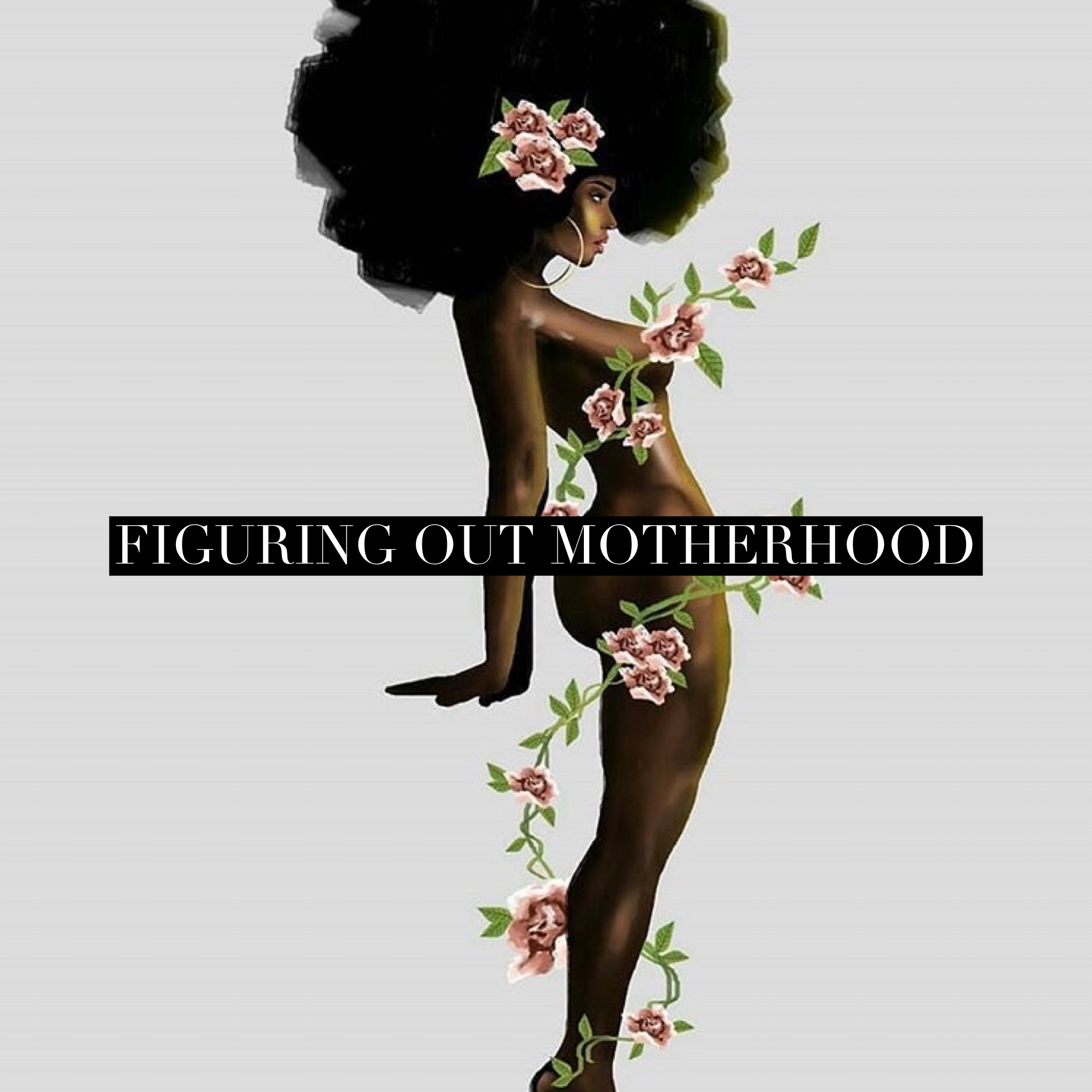 Figuring Out Motherhood (A Tribute to Mothers)