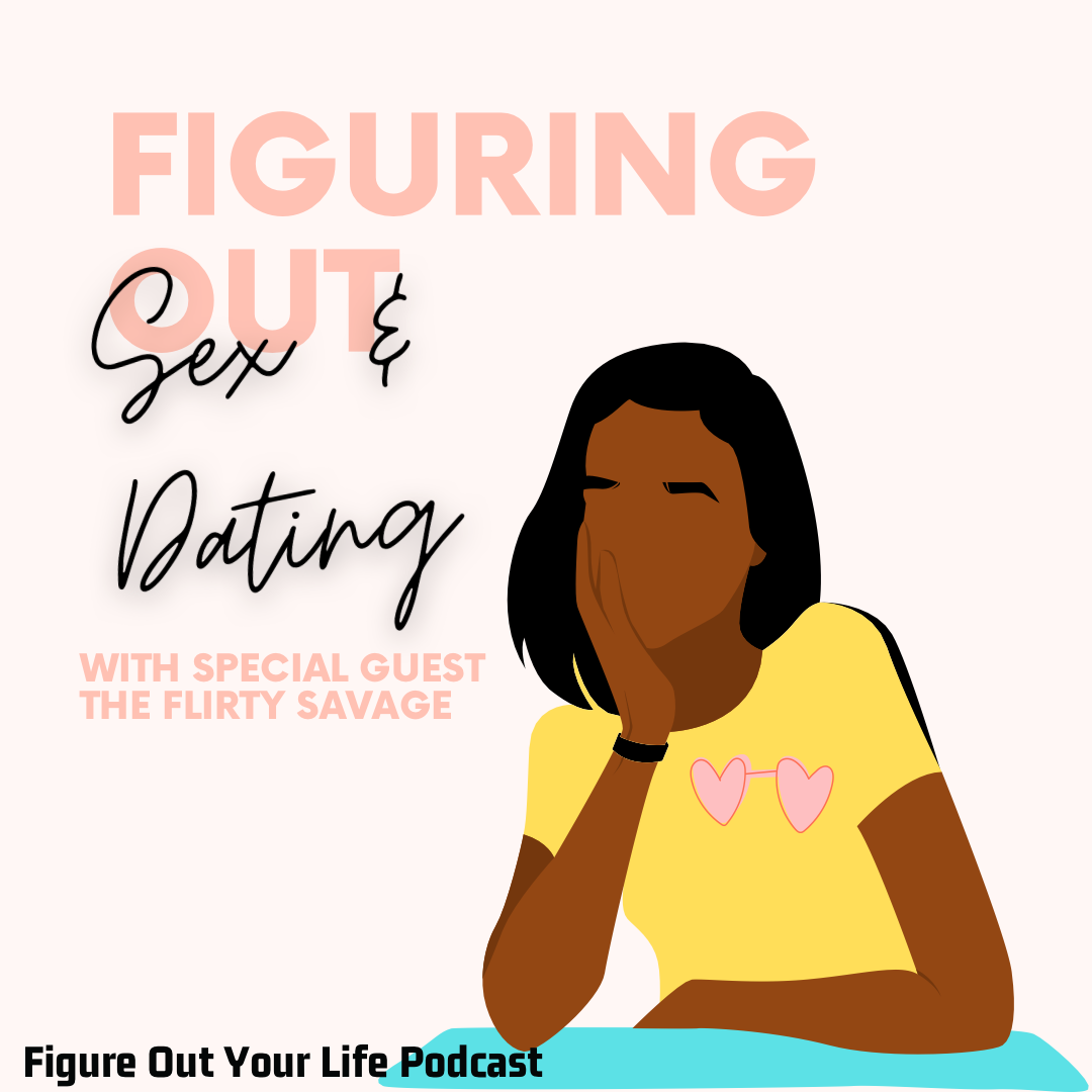 Figuring Out Dating and Sex (with the Flirty Savage)