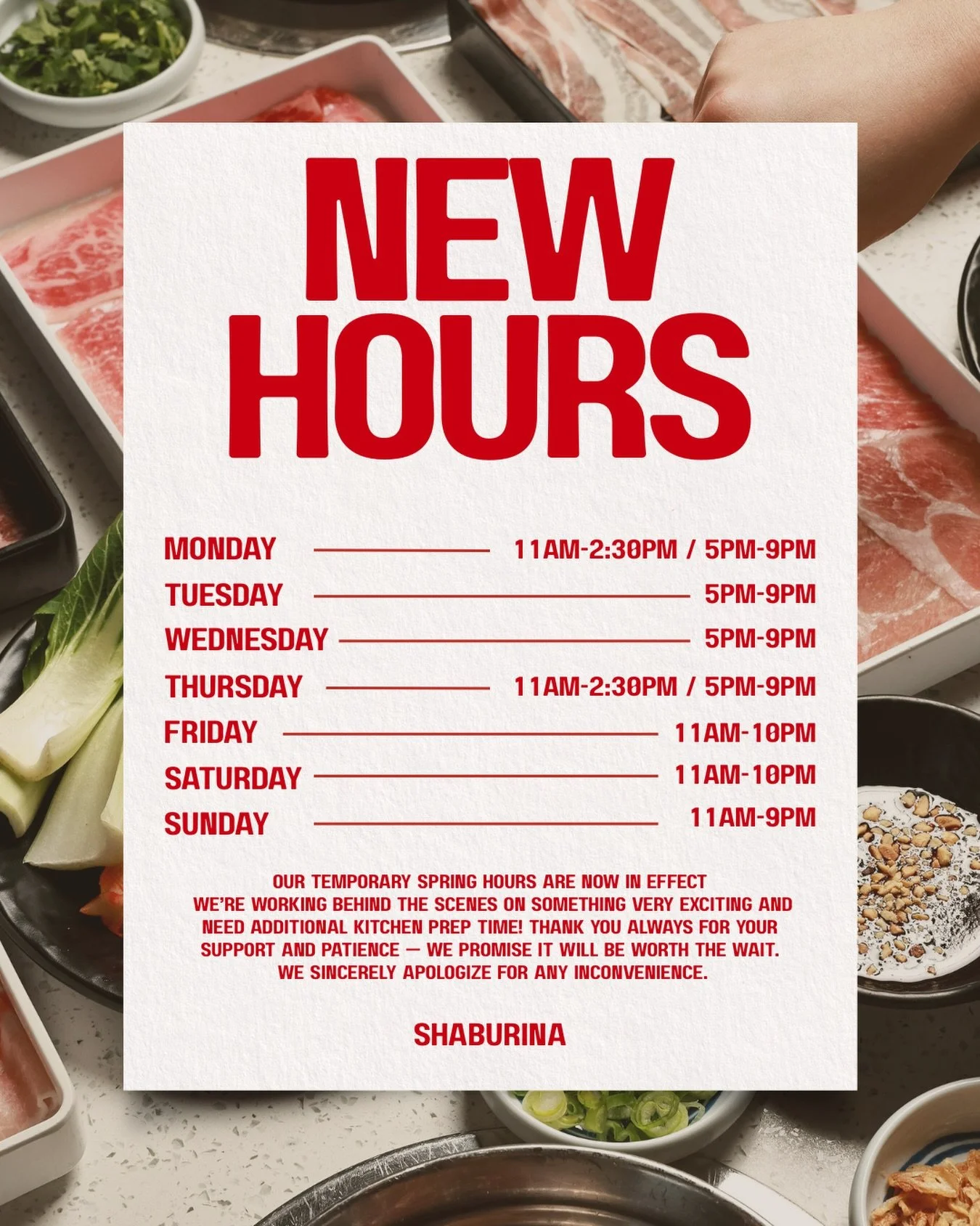 Our temporary Spring Hours are now in effect
We&rsquo;re working behind the scenes on something very exciting and need additional kitchen prep time!
Thank you always for your support and patience &mdash; 
we promise it will be worth the wait.
We sinc