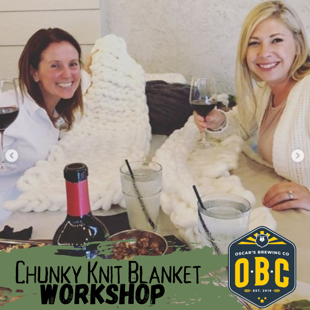 DEC 16 6-830PM CHUNKY KNIT BLANKET WORKSHOP: OSCARS BREWING COMPANY