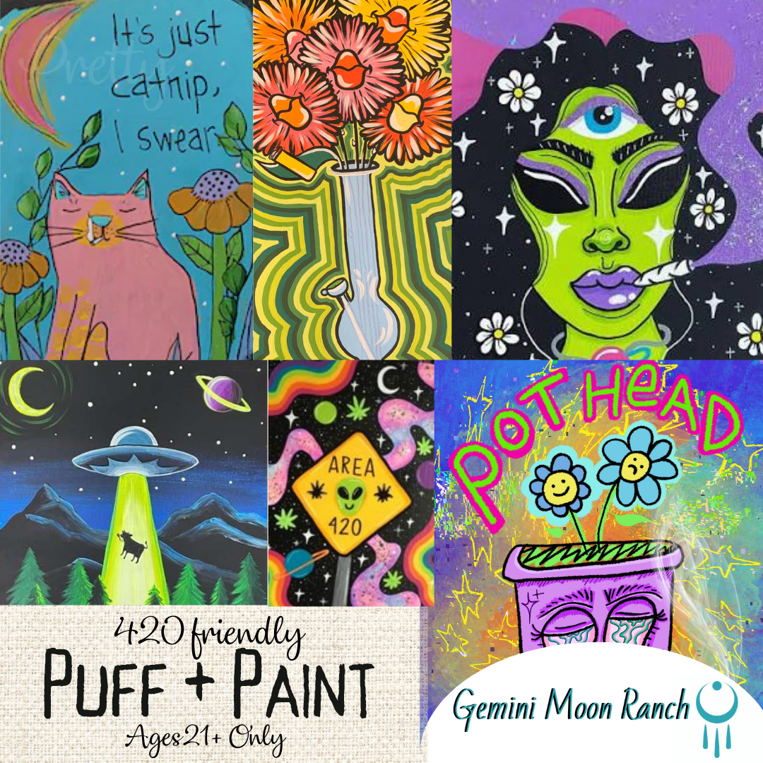 APRIL 20  4-7PM  PUFF + PAINT FOR A PURPOSE: Gemini Moon Ranch- Temecula