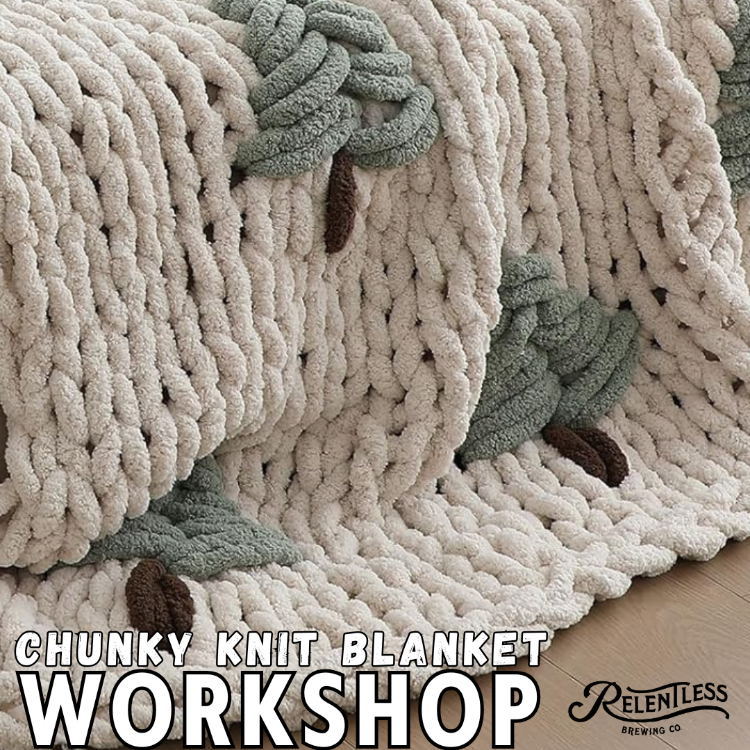 NOV 5 4-730PM CHUNKY KNIT THROW WORKSHOP: RELENTLESS BREWING TEMECULA