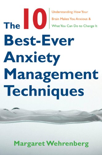 The 10 Best-Ever Anxiety Management Techniques