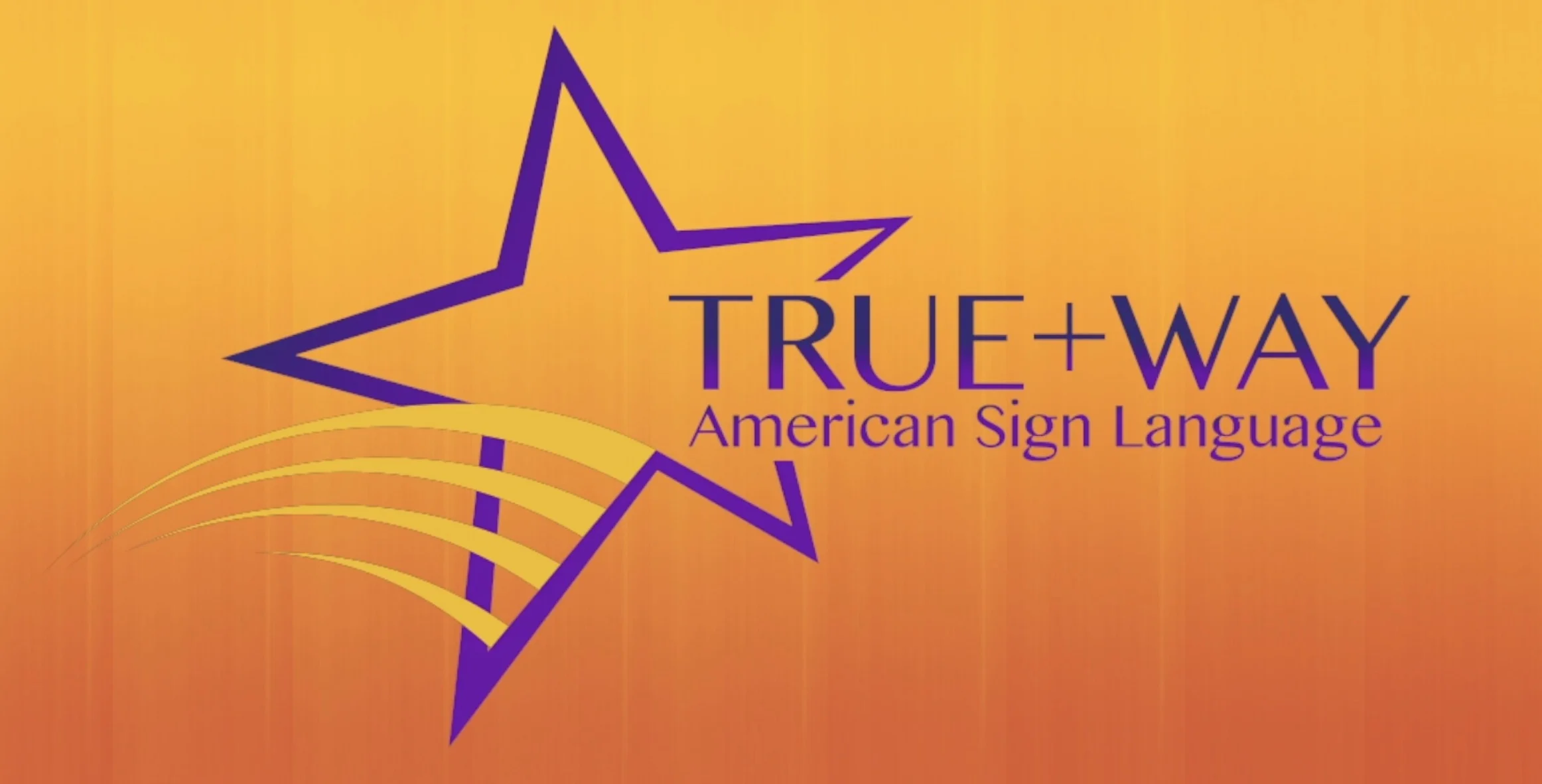 ID: True+Way ASL Logo: orange gradient background, purple outline shaped star with two yellow motion pathway and next to the star, a purple text “True+Way American Sign Language”
