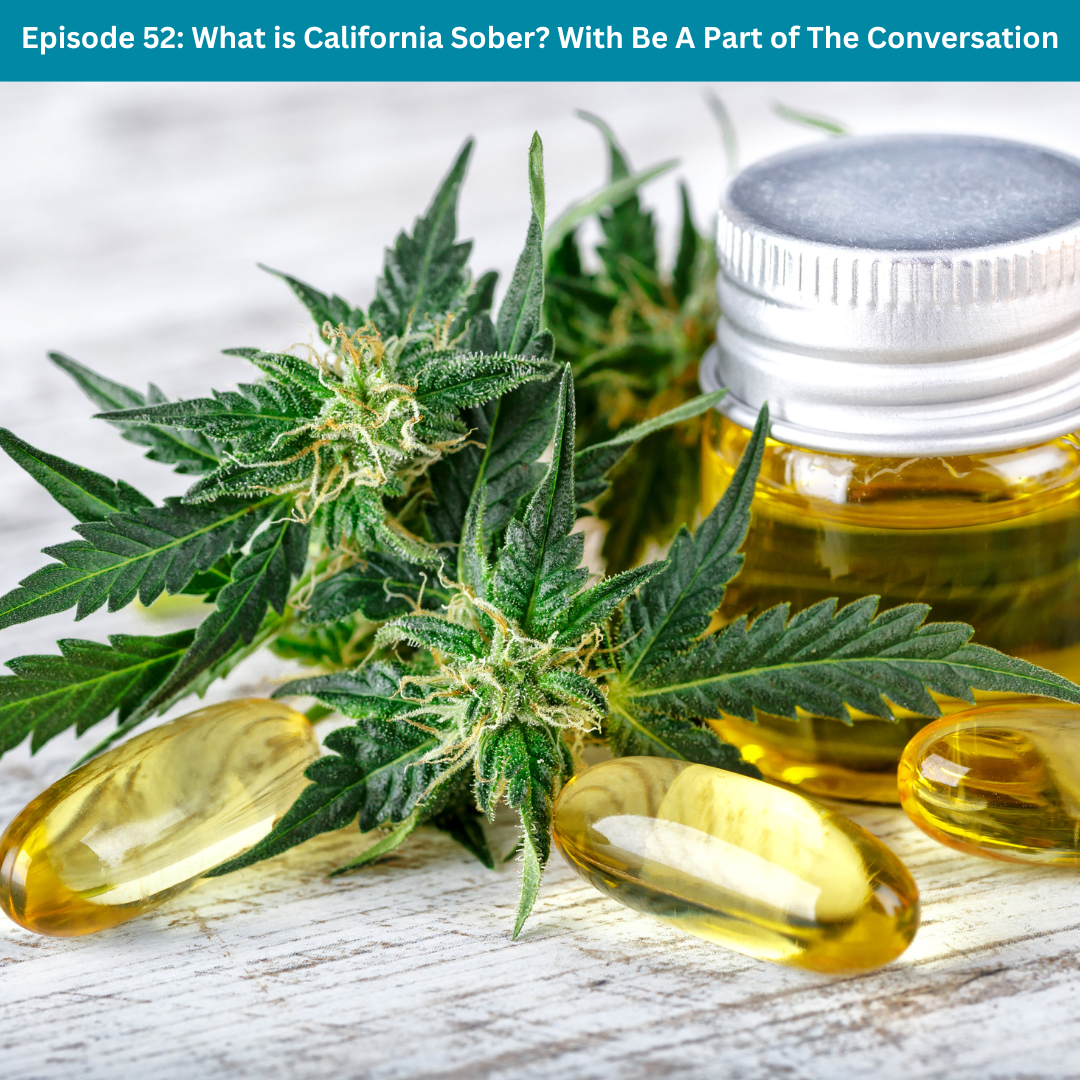 Episode 52: What is California Sober?  With Be A Part of the Conversation