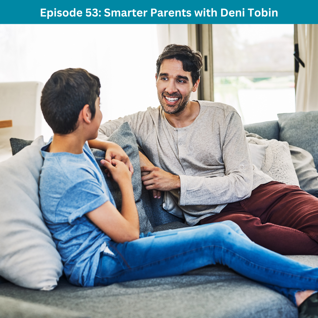 Episode 53: Smarter Parents with Deni Tobin
