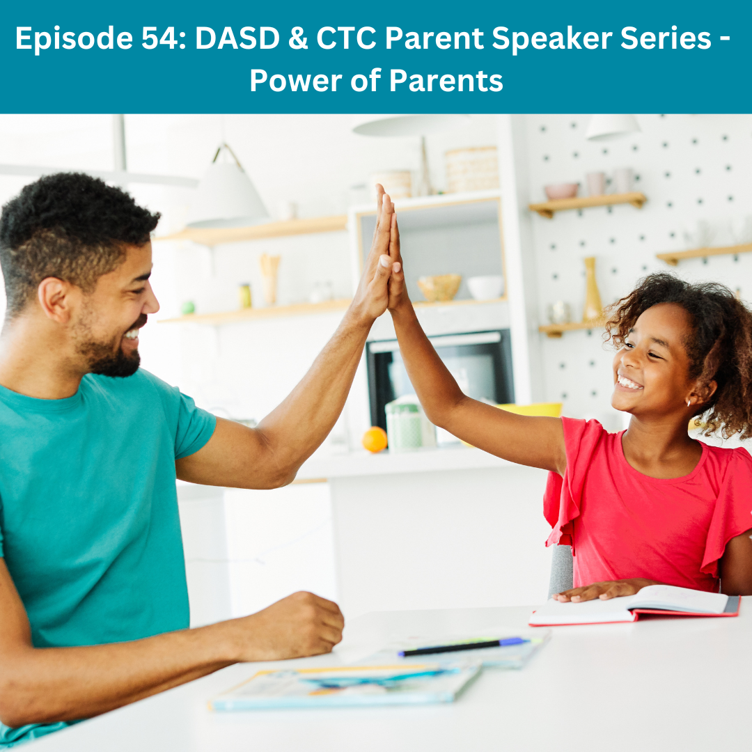 Episode 54: DASD &amp; CTC Parent Speaker Series: Power of Parents