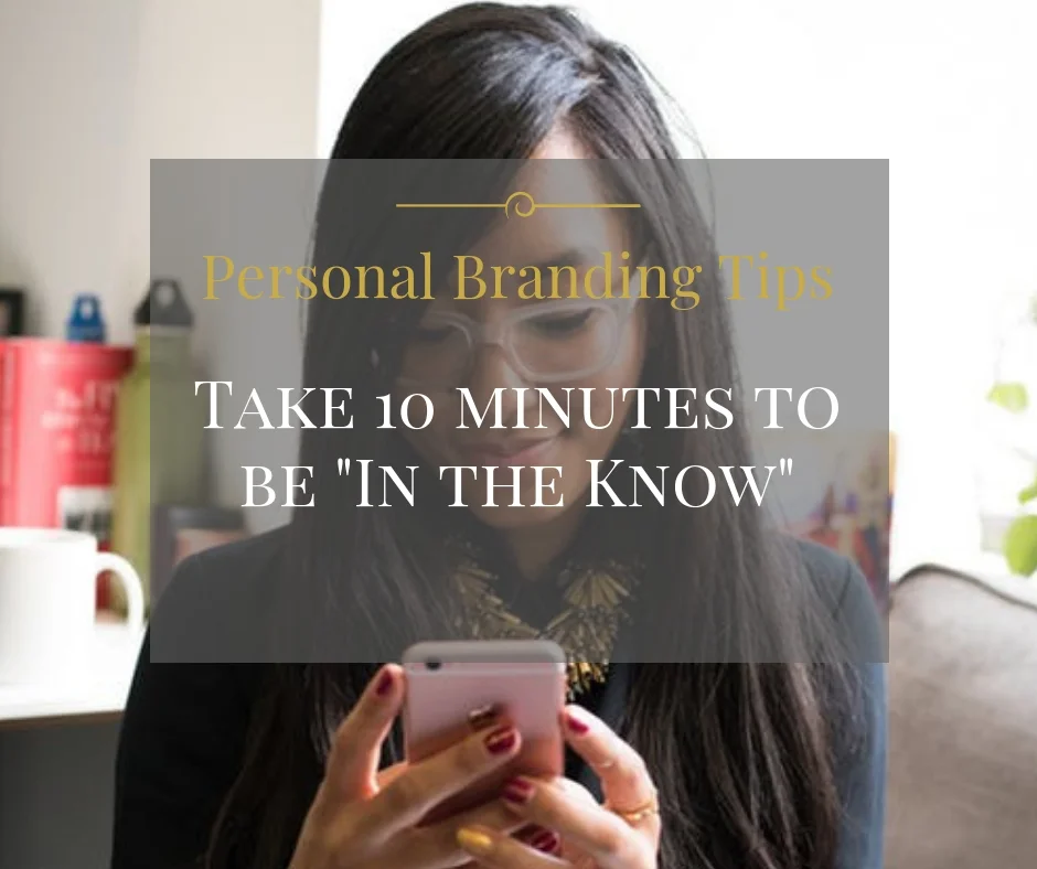 Personal Branding tips – Take 10 minutes to be “in the know”