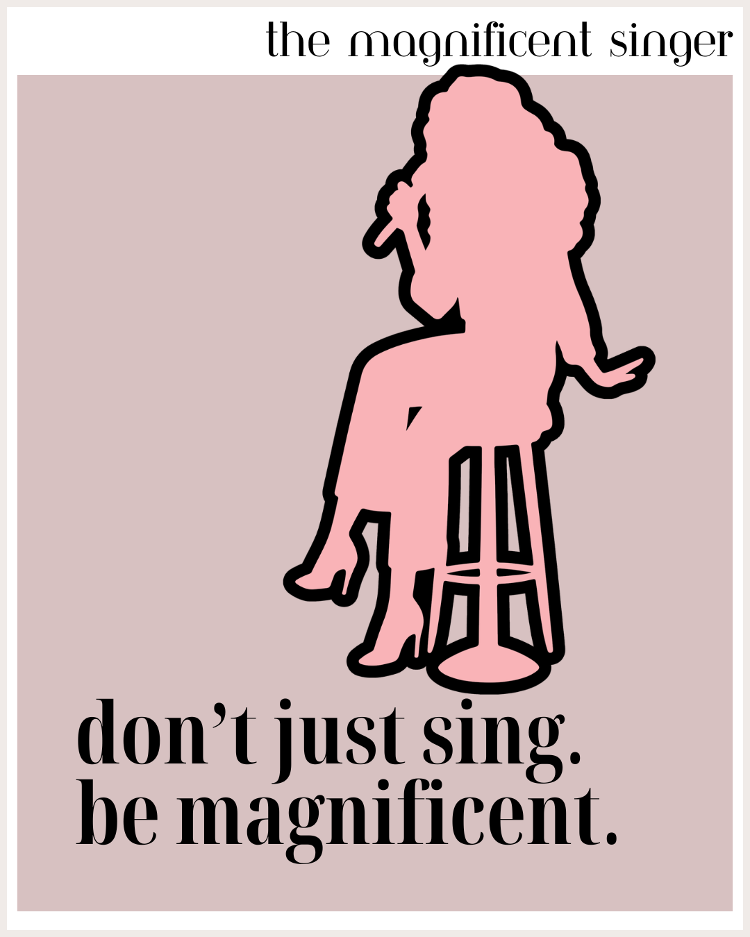 Don't just sing. Be magnificent.#2.png