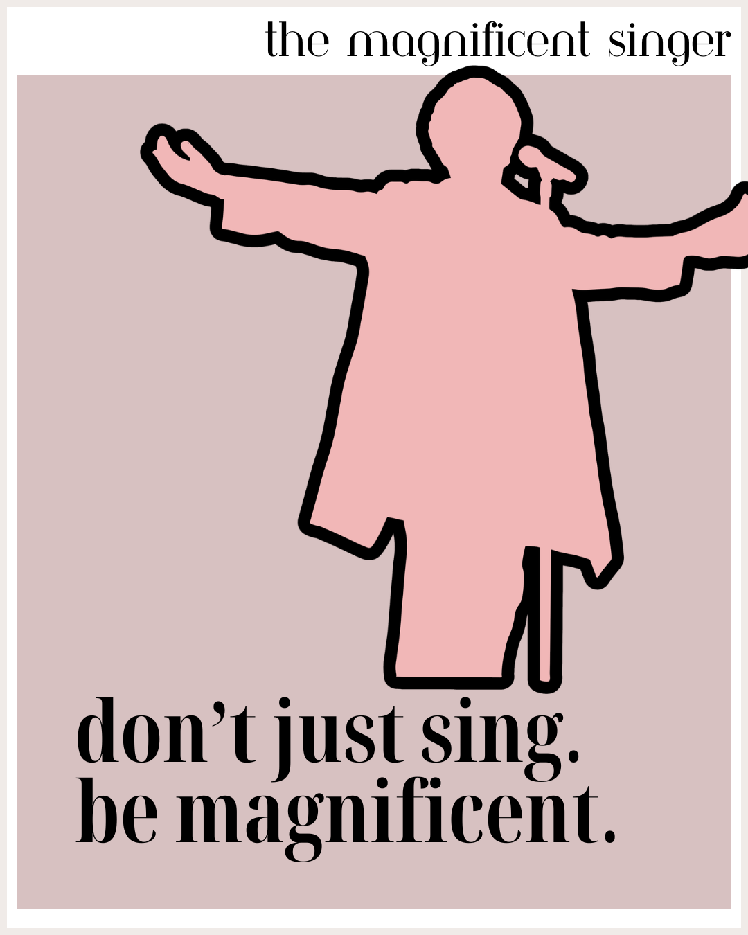 Don't just sing. Be magnificent.#3.png