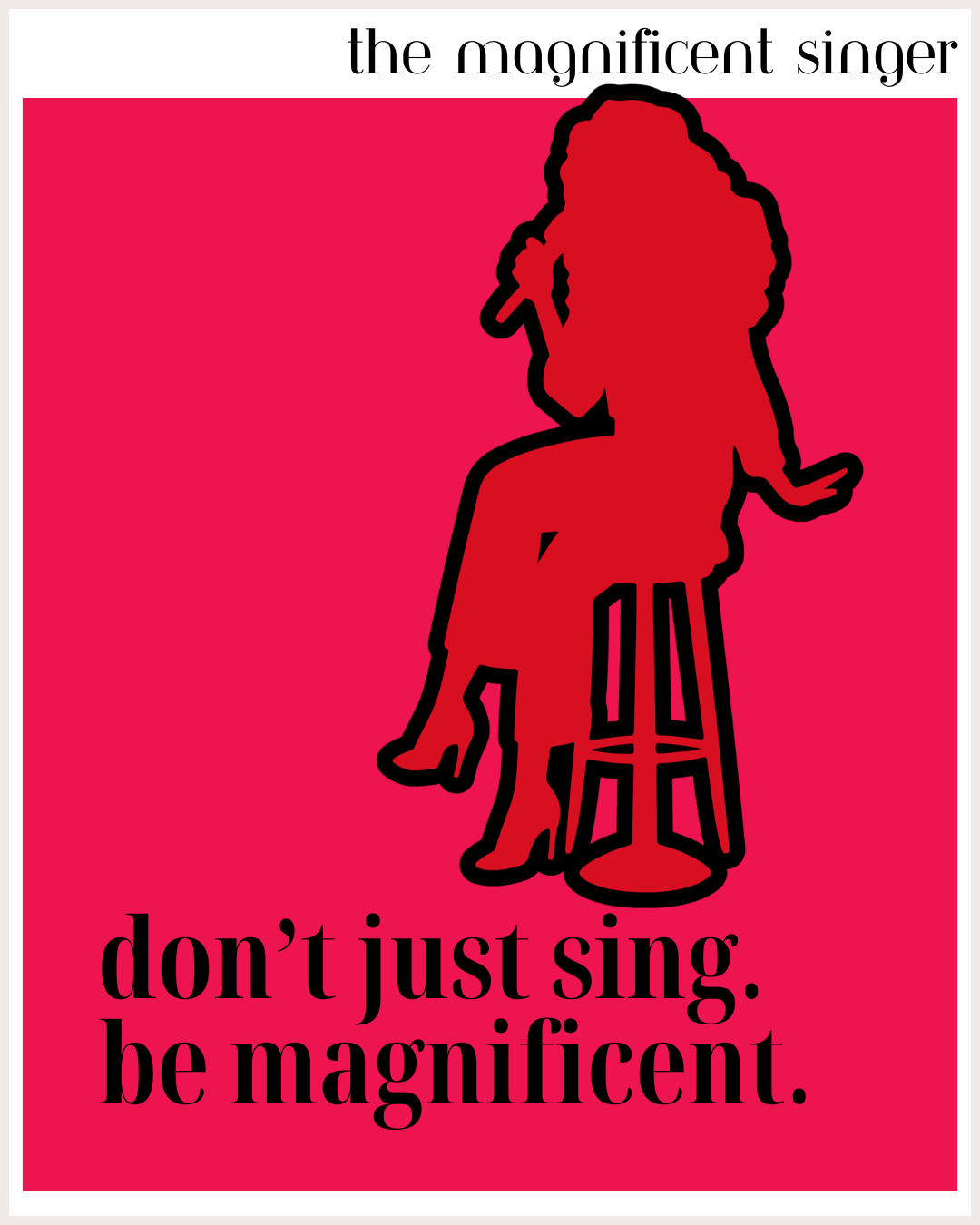 Don't just sing. Be magnificent.Red #1.png